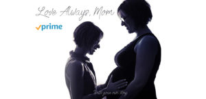 Two women stand facing each other, one of them visibly pregnant. The text "Love Always, Mom" is written at the top, with the Amazon Prime logo below it and "Write your own story" at the bottom